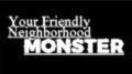 Your Friendly Neighborhood Monster