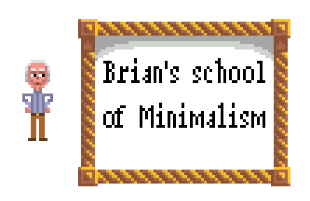 Brian's School of Minimalism