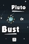 Pluto or Bust