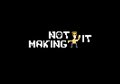 Not Making It
