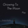 Growing To The Moon