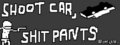 SHOOT CAR, SHIT PANTS