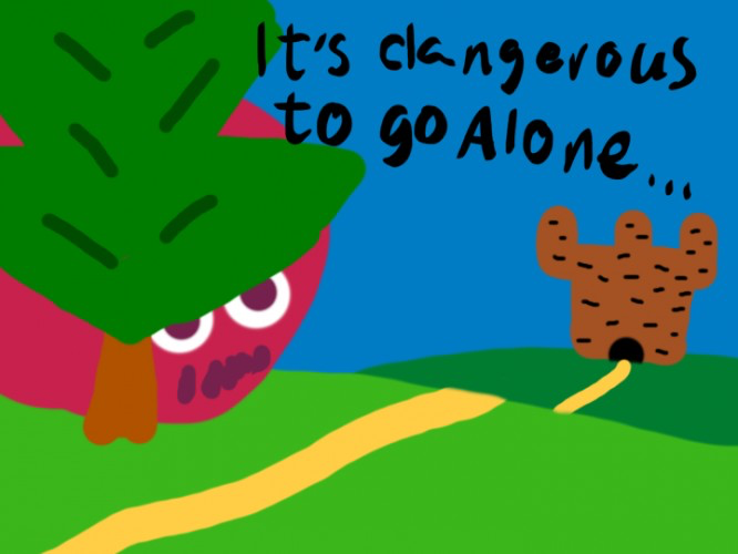 It's dangerous to go alone...