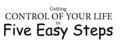 Getting Control of Your Life in Five Easy Steps