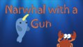 Narwhal with a Gun