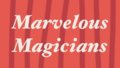 Marvelous Magicians