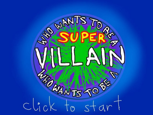 who wants to be a super villain