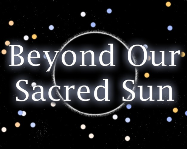 Beyond Our Sacred Sun