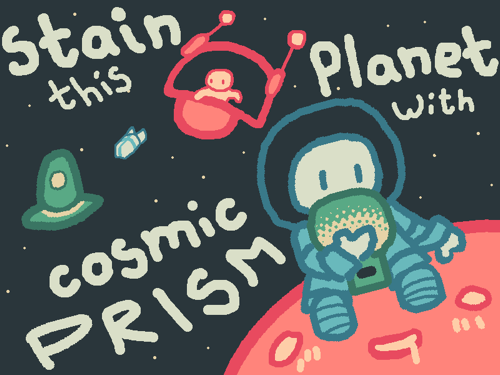 Stain This Planet With Cosmic Prism