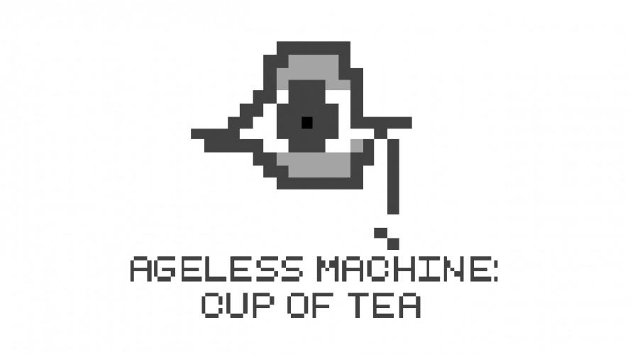Ageless Machine: Cup of Tea