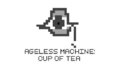 Ageless Machine: Cup of Tea