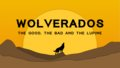 Wolverados - The Good, The Bad and the Lupine!