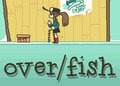 OVER/FISH