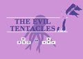 The Evil Tentacles!