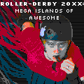 Roller-Derby 20XX: Mega Islands of Awesome