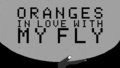 Oranges In Love With My Fly