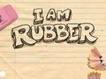 I am Rubber