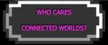 Who cares Connected Worlds?