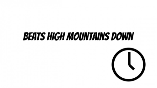 Beats High Mountains Down