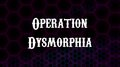 Operation Dysmorphia