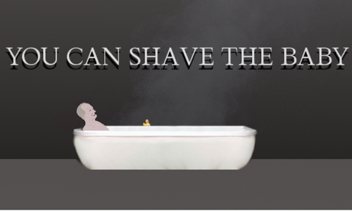 YOU CAN SHAVE THE BABY