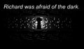 Richard Was Afraid Of The Dark