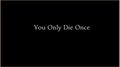 You Only Die Once