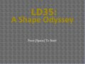 LD35: A Shape Odyssey.