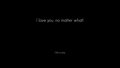 I love you, no matter what!