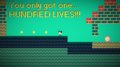 You only got one... HUNDRED lives!