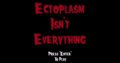 Ectoplasm Isn't Everything