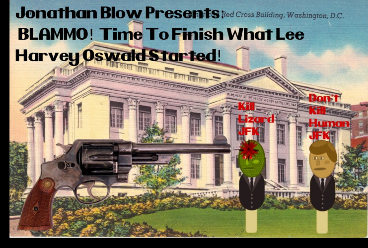 Jonathan Blow Presents: BLAMMO! It's Time To Finish What Lee Harvey Oswald Started
