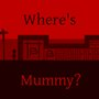Where's Mummy?
