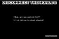 Disconnect the worlds