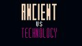 Ancient Vs Technology