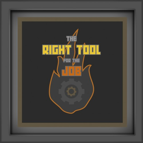 The Right Tool For The Job