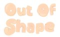 Out of shape