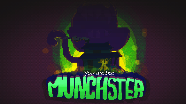 You are the munchster!