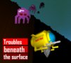 Troubles beneath the surface