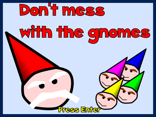 Don't Mess with the Gnomes!