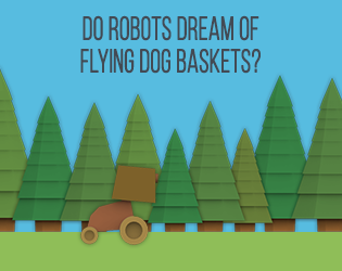 Do robots dream of flying dog baskets?