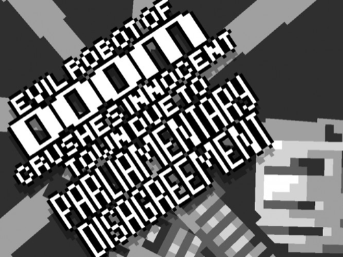 Evil Robot of Doom Crushes Innocent Town due to Parliamentary Disagreement