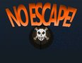 No Escape!