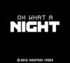 Oh What a Night