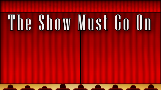 The Show Must Go On