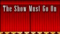 The Show Must Go On