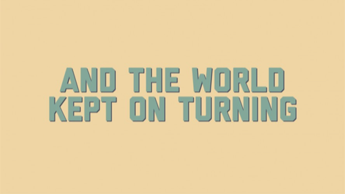 And the world kept on turning