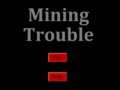 Mining trouble