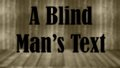 A Blind Man's Text
