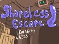 Shapeless Escape!